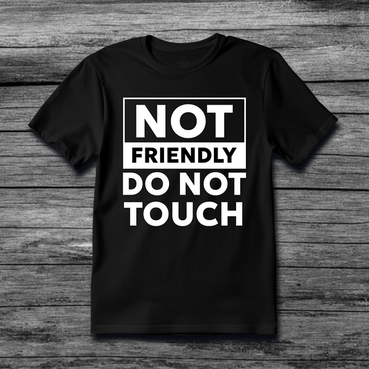 Not Friendly Do Not Touch T-Shirt