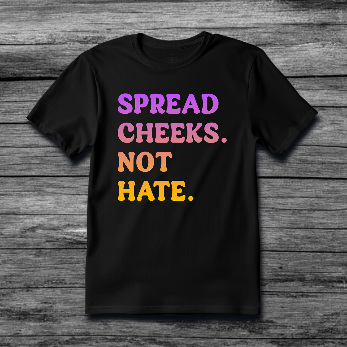 Spread Cheeks Not Hate T-Shirt