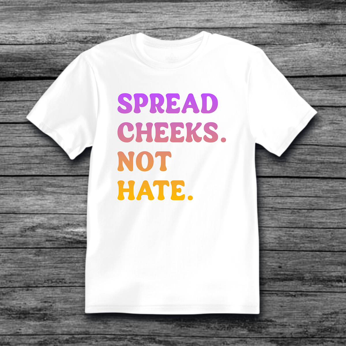 Spread Cheeks Not Hate T-Shirt