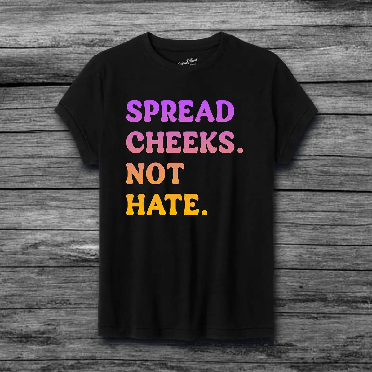 Spread Cheeks Not Hate T-Shirt